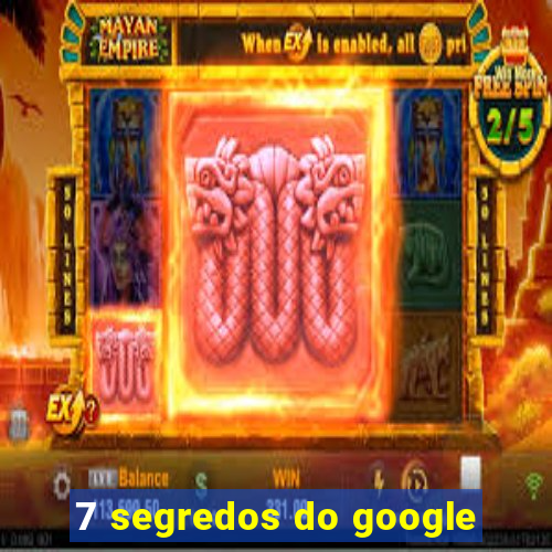 7 segredos do google